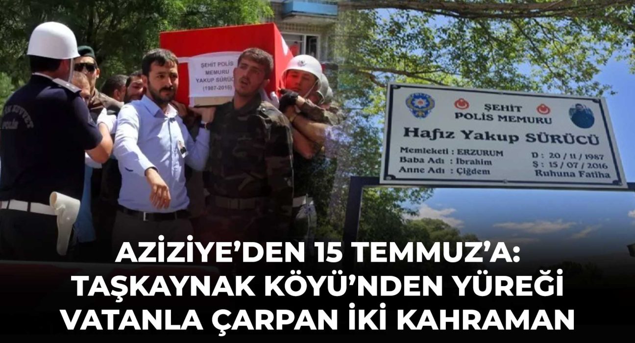 AZİZİYE’DEN 15 TEMMUZ’A: TAŞKAYNAK KÖYÜ’NDEN YÜREĞİ VATANLA ÇARPAN İKİ KAHRAMAN