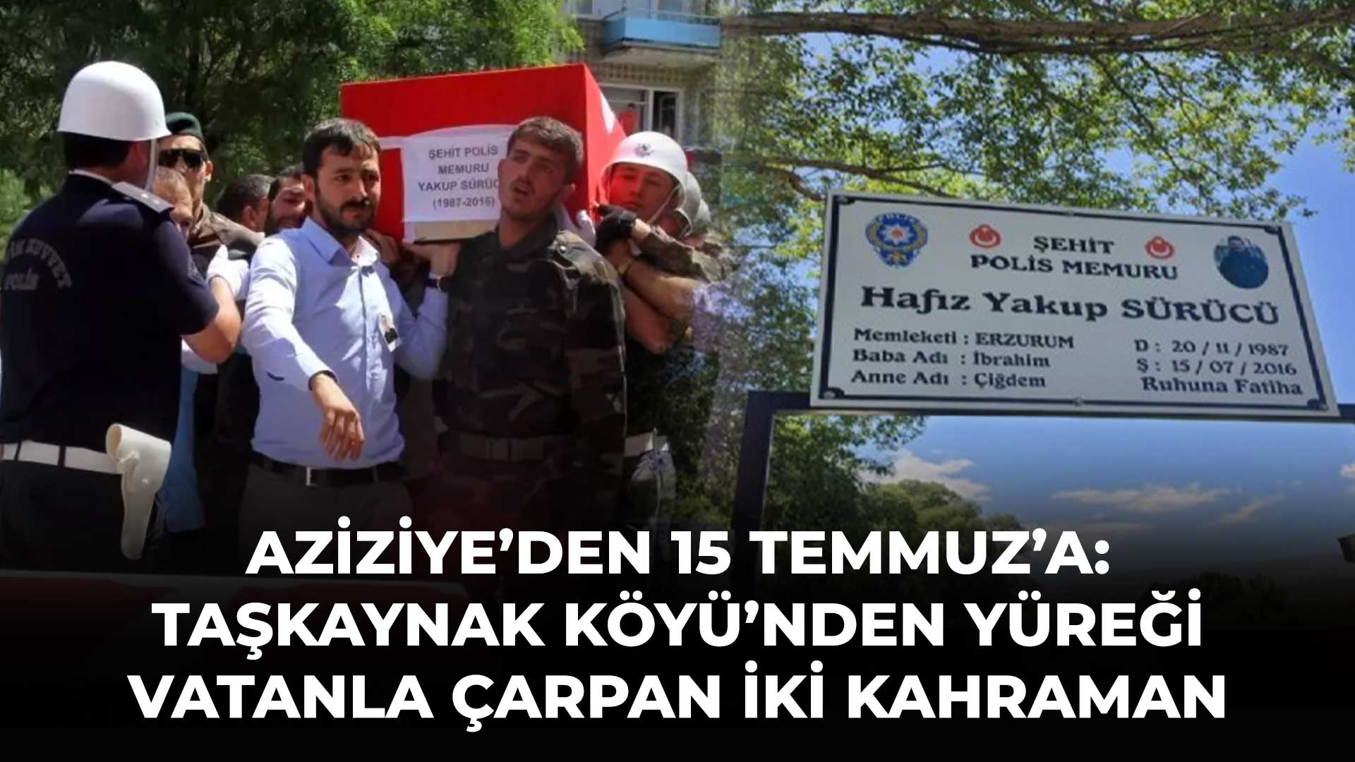 AZİZİYE’DEN 15 TEMMUZ’A: TAŞKAYNAK KÖYÜ’NDEN YÜREĞİ VATANLA ÇARPAN İKİ KAHRAMAN