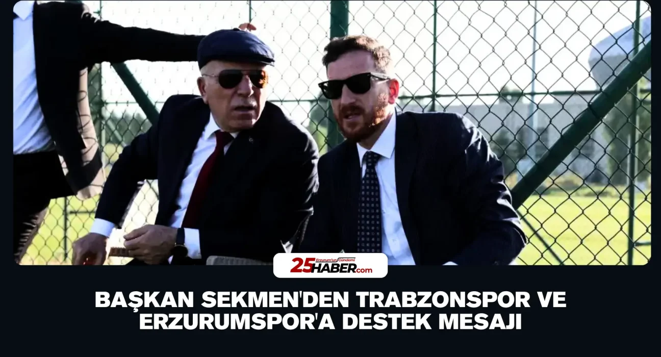 Başkan Sekmen'den Trabzonspor ve Erzurumspor'a Destek Mesajı