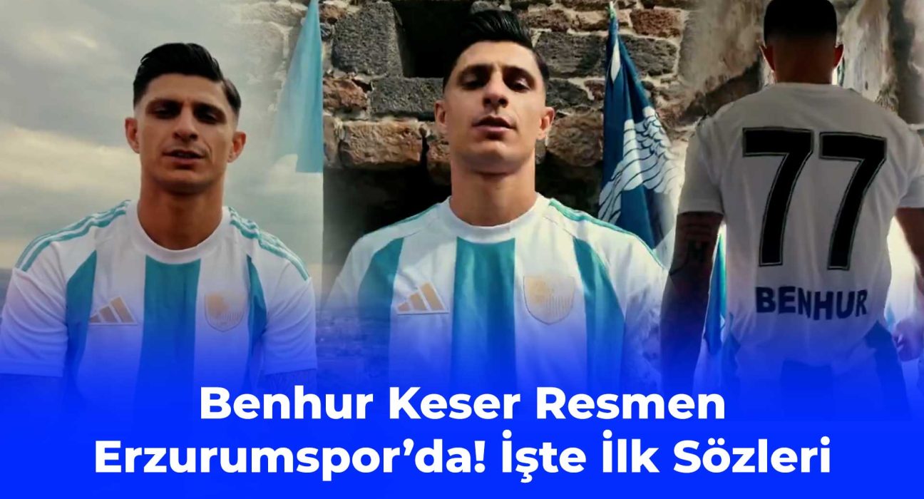Benhur Keser Resmen Erzurumspor’da! İşte İlk Sözleri