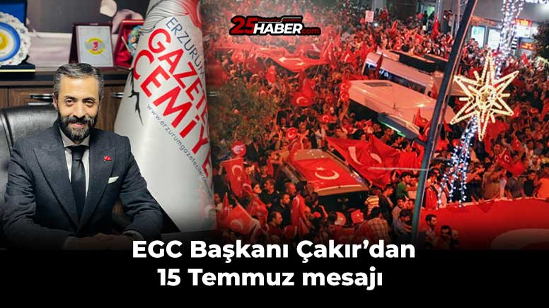 EGC Başkanı Çakır’dan 15 Temmuz mesajı