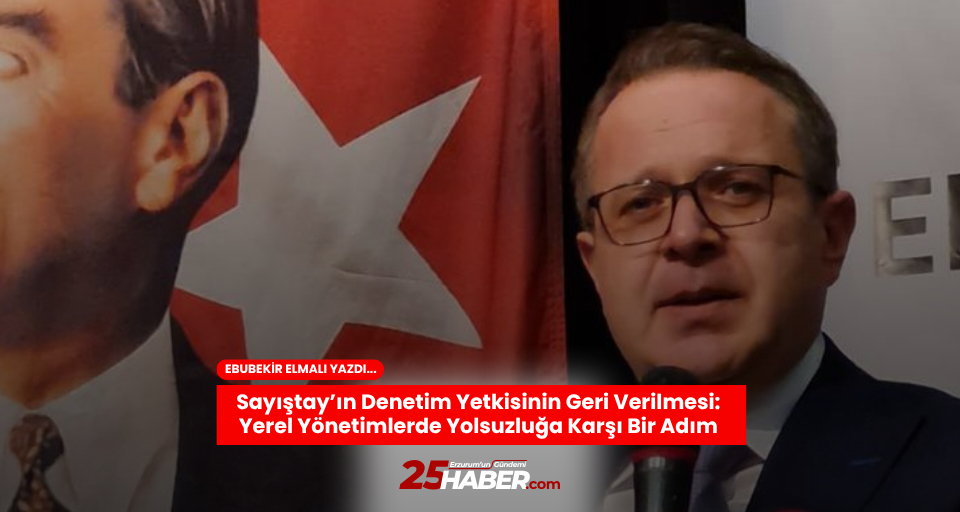 Sayıştay’ın Denetim Yetkisinin Geri Verilmesi: Yerel Yönetimlerde Yolsuzluğa Karşı Bir Adım