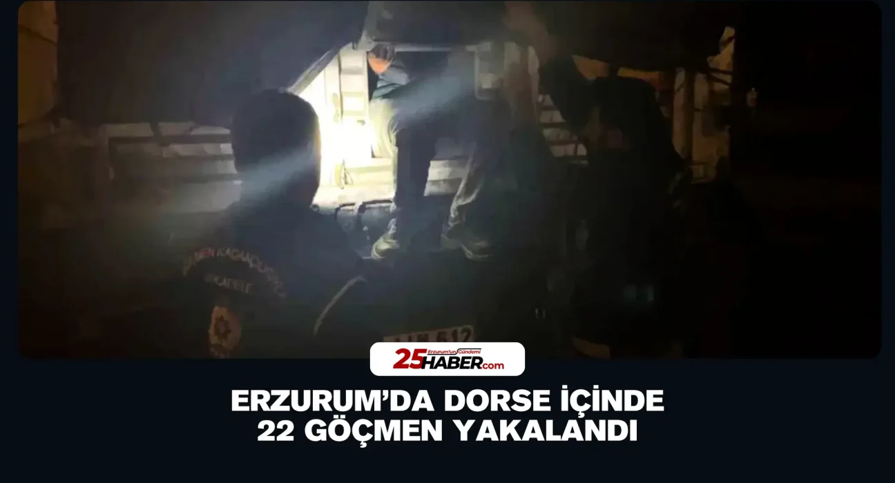 Erzurum’da Dorse İçinde 22 Göçmen Yakalandı