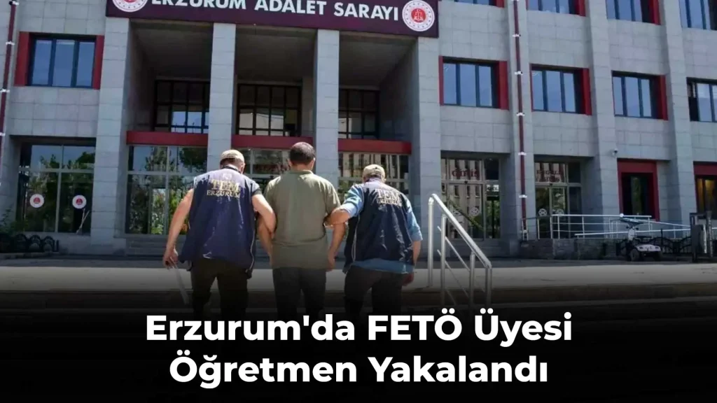 Erzurum'da FETÖ Üyesi Öğretmen Yakalandı