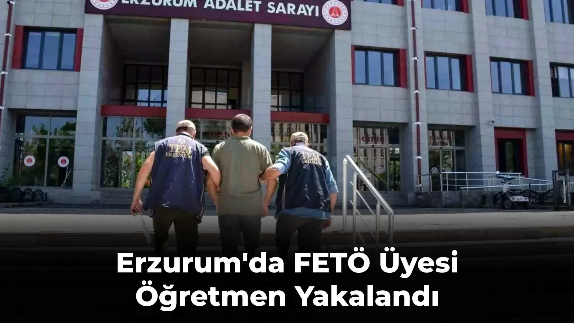 Erzurum'da FETÖ Üyesi Öğretmen Yakalandı