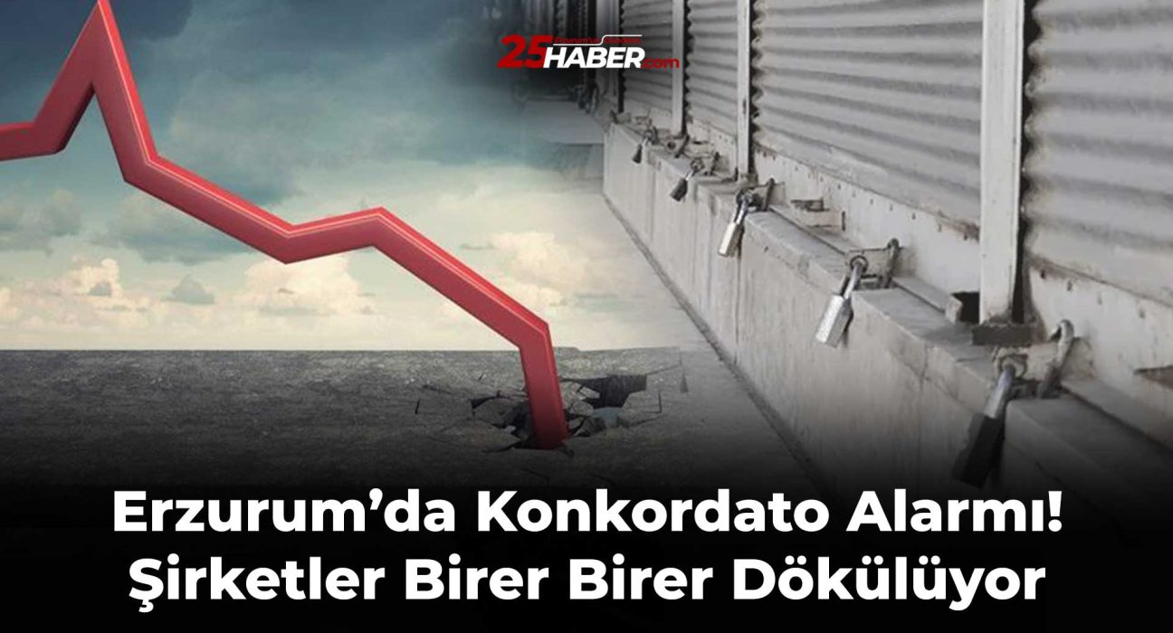 Erzurum’da Konkordato Alarmı! Şirketler Birer Birer Dökülüyor