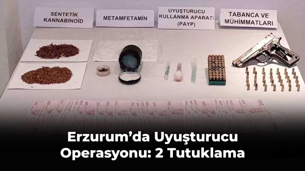 Erzurum’da Uyuşturucu Operasyonu: 2 Tutuklama