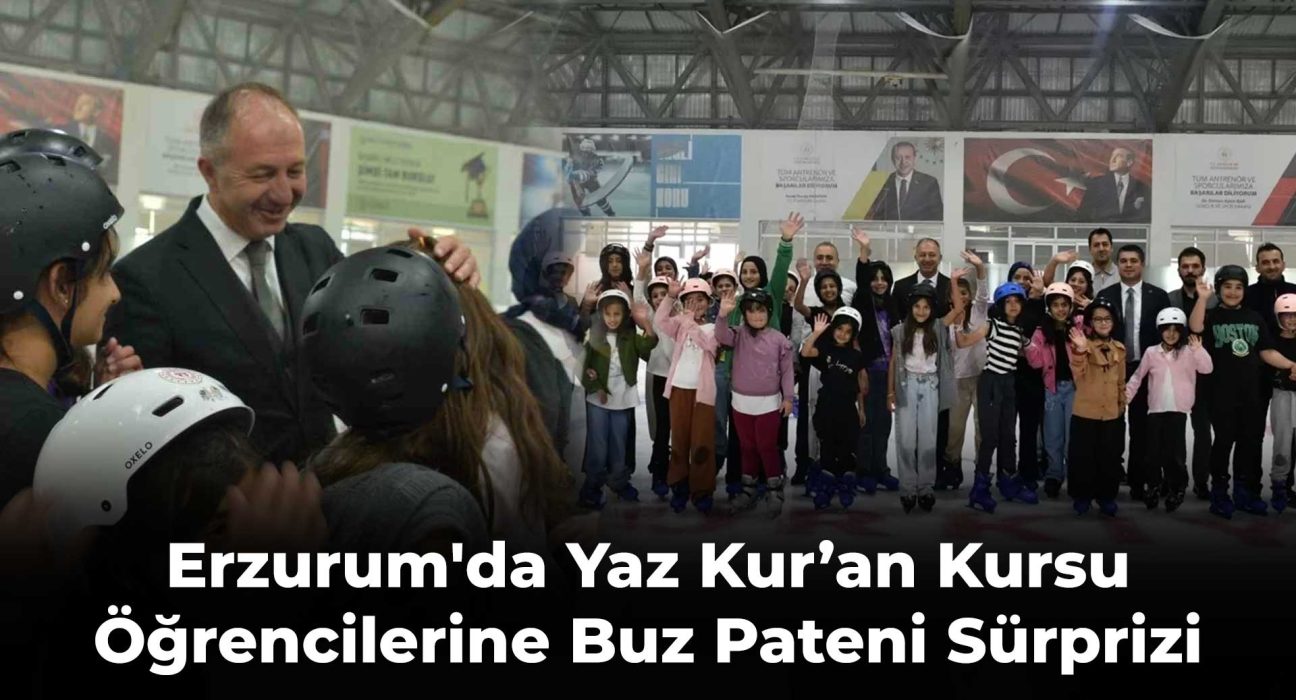 Erzurum'da Yaz Kur’an Kursu Öğrencilerine Buz Pateni Sürprizi