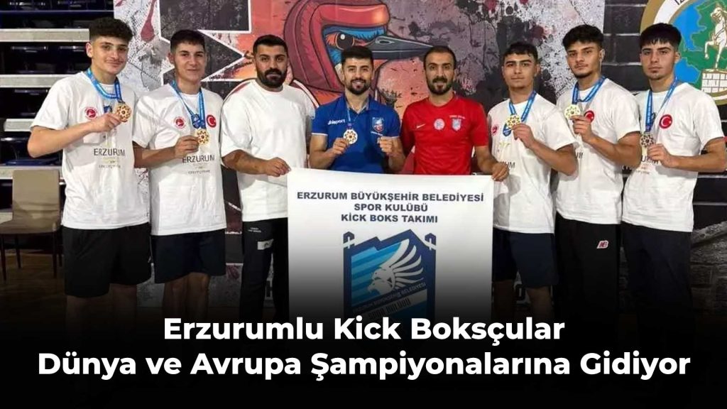 Erzurumlu Kick Boksçular Dünya ve Avrupa Şampiyonalarına Gidiyor