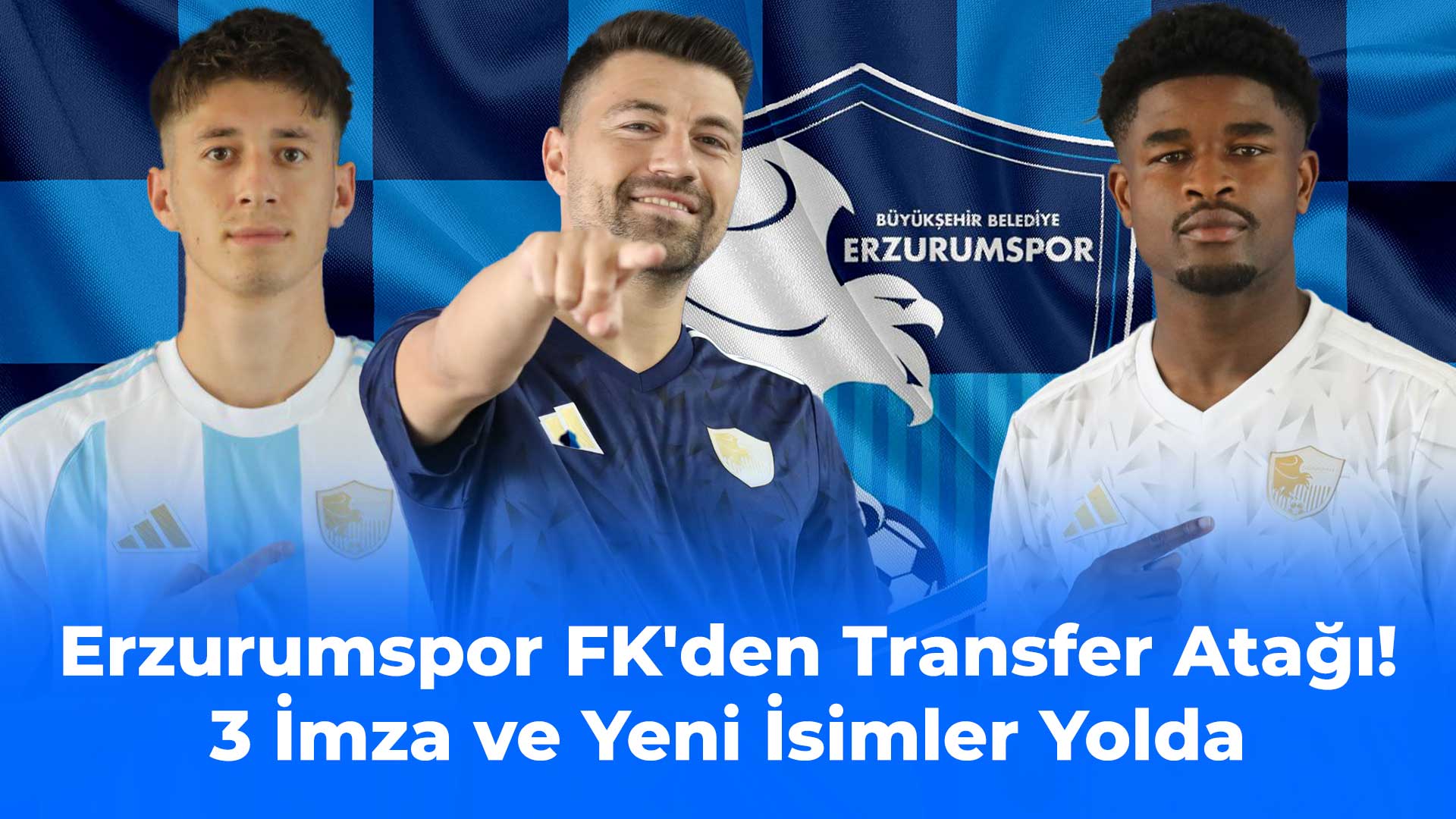 Erzurumspor FK'den Transfer Atağı! 3 İmza ve Yeni İsimler Yolda