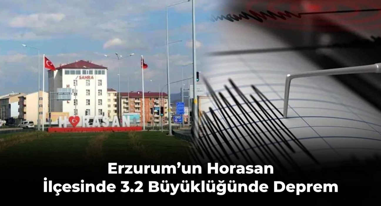 Erzurum’un Horasan İlçesinde 3.2 Büyüklüğünde Deprem