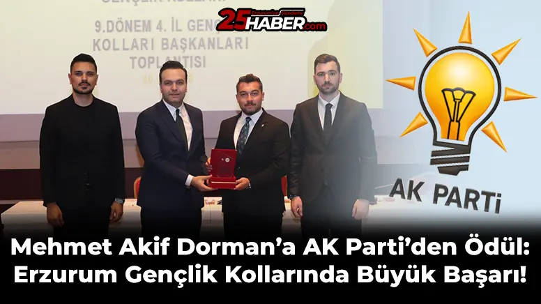 Mehmet Akif Dorman’a AK Parti’den Ödül: Erzurum Gençlik Kollarında Büyük Başarı!