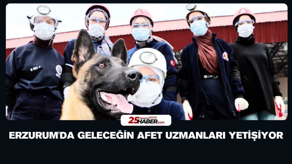 Erzurum'da Geleceğin Afet Uzmanları Yetişiyor