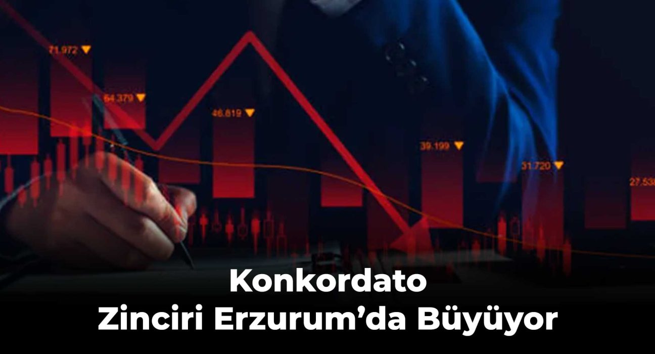 Konkordato Zinciri Erzurum’da Büyüyor