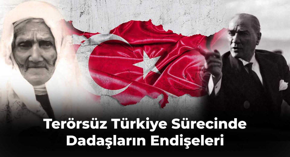 Terörsüz Türkiye Sürecinde Dadaşların Endişeleri