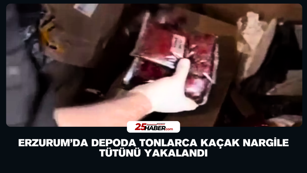 Erzurum’da Depoda Tonlarca Kaçak Nargile Tütünü Yakalandı