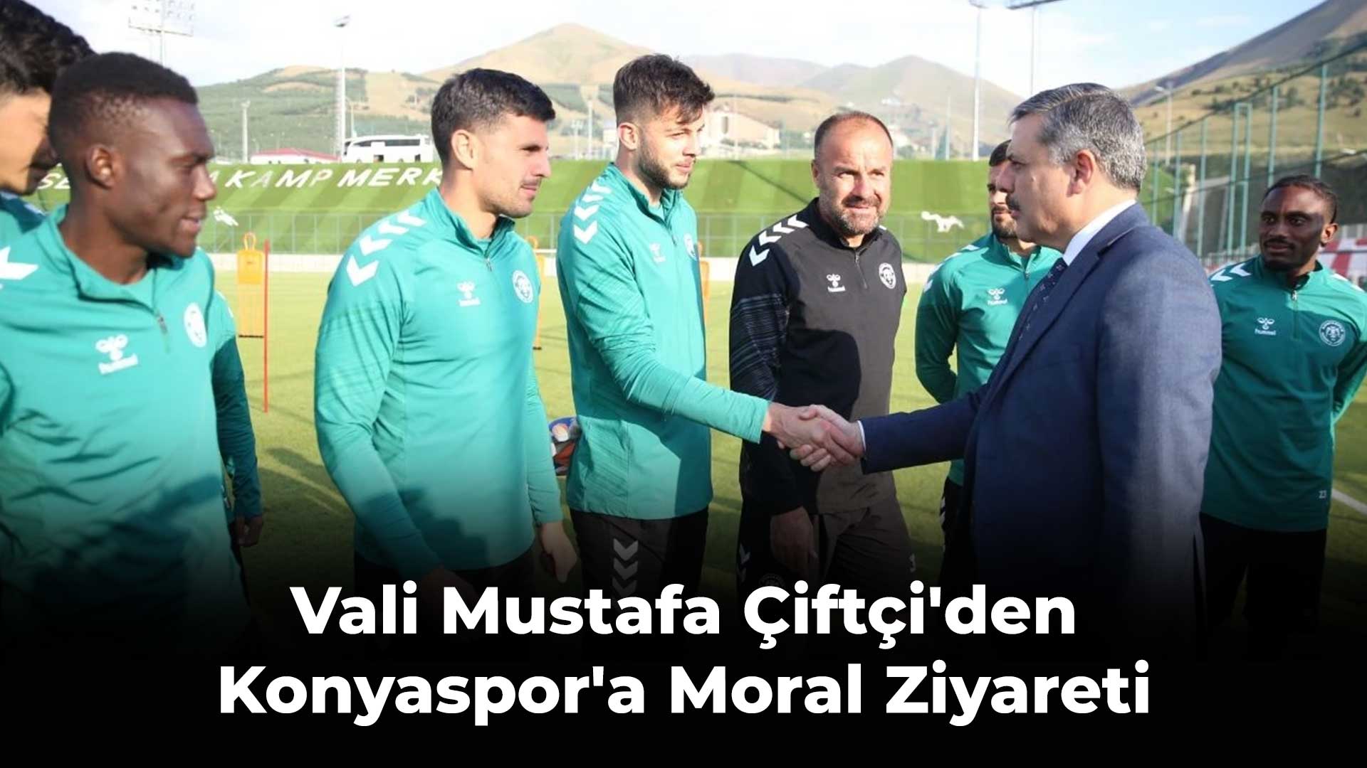 Vali Mustafa Çiftçi'den Konyaspor'a Moral Ziyareti