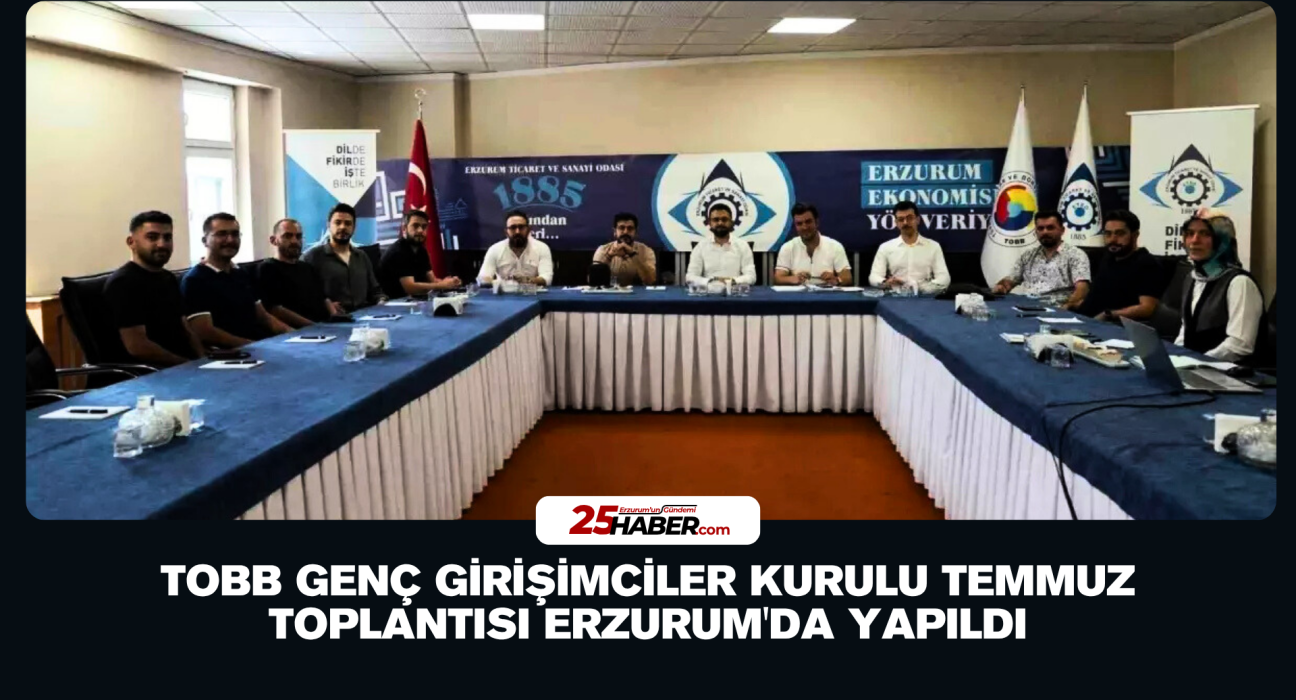 TOBB Genç Girişimciler Kurulu Temmuz Toplantısı Erzurum'da Yapıldı